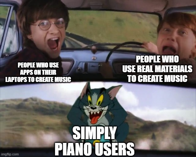 Tom chasing Harry and Ron Weasly | people who use real materials to create music; people who use apps on their laptops to create music; simply piano users | image tagged in tom chasing harry and ron weasly | made w/ Imgflip meme maker