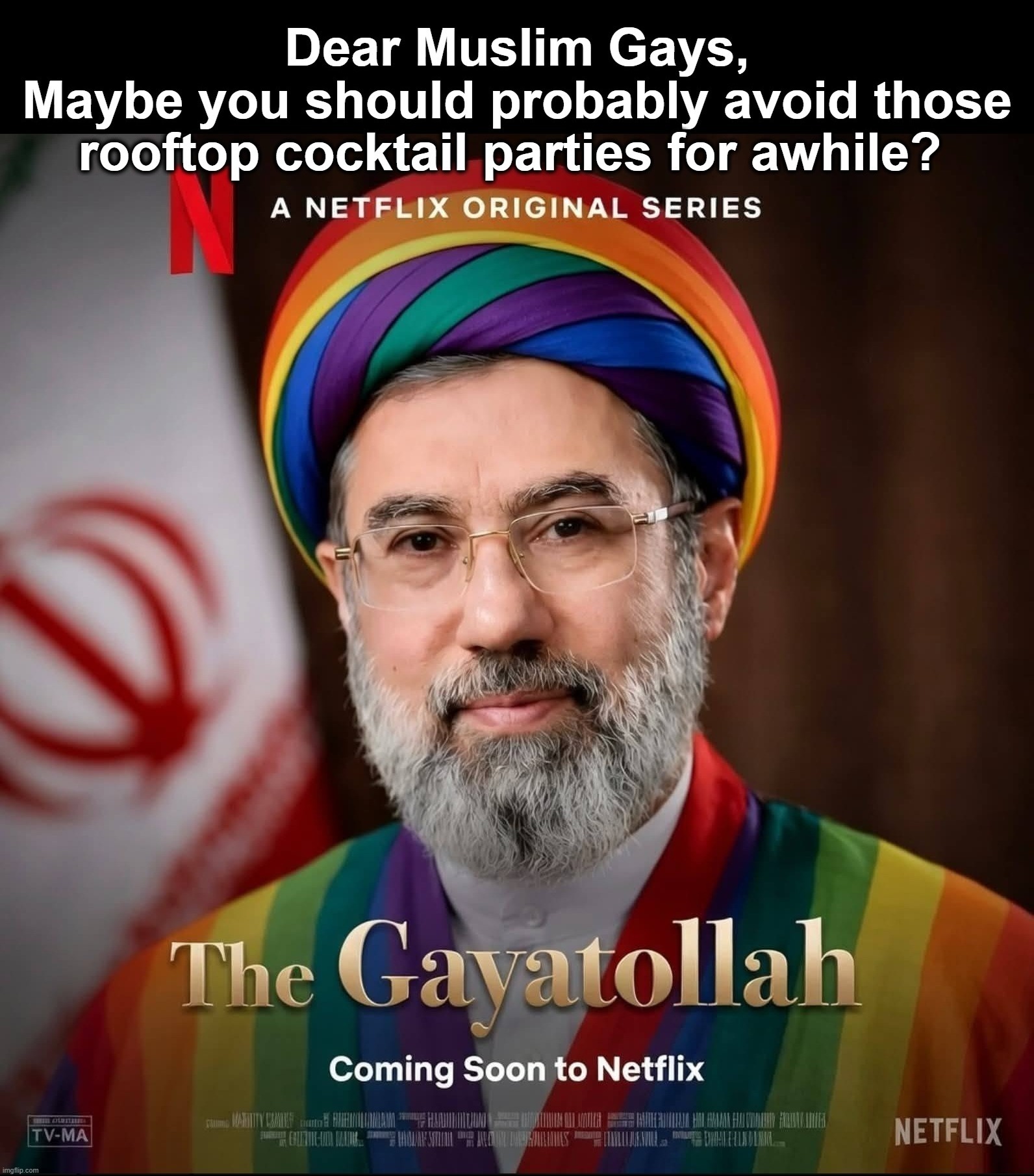Dear Gay Muslims. Maybe you should probably avoid those rooftop cocktail parties for awhile? | image tagged in i diagnose you with gay,ayatollah,rooftop,contemplating suicide guy,lgbtq,goat shaggers | made w/ Imgflip meme maker