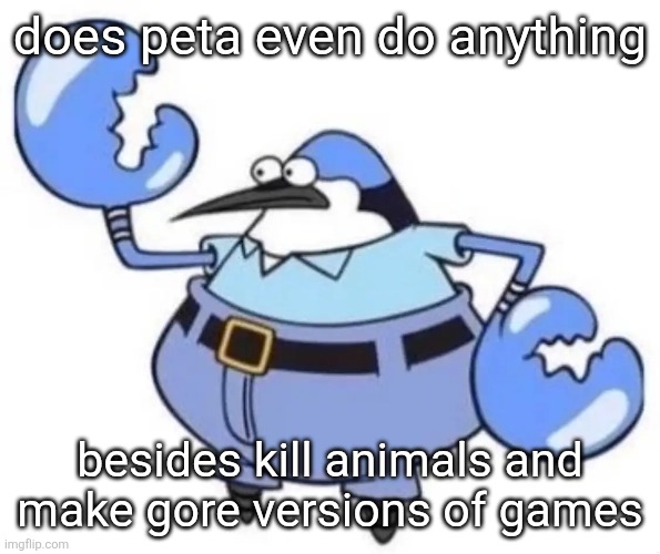 Nephew | does peta even do anything; besides kill animals and make gore versions of games | image tagged in nephew | made w/ Imgflip meme maker