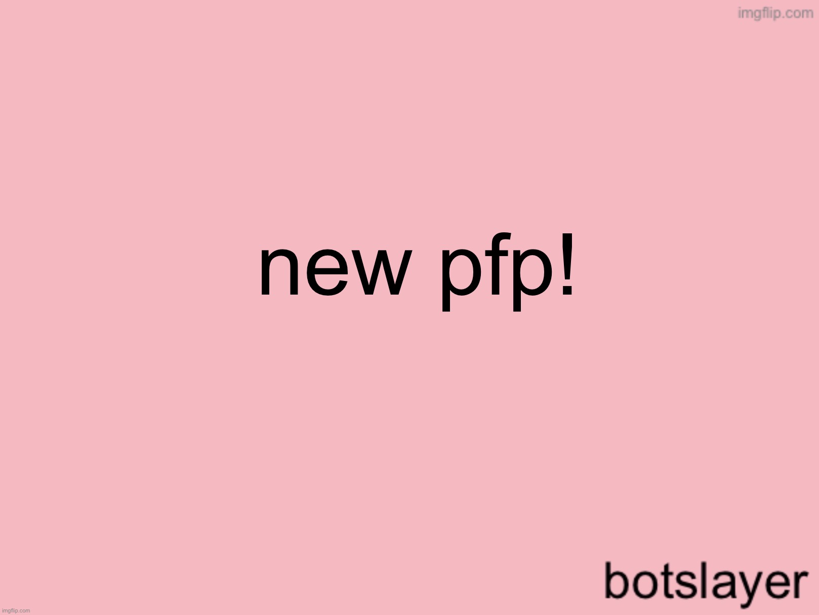 botslayer announcement temp v3 | new pfp! | image tagged in botslayer announcement temp v3 | made w/ Imgflip meme maker
