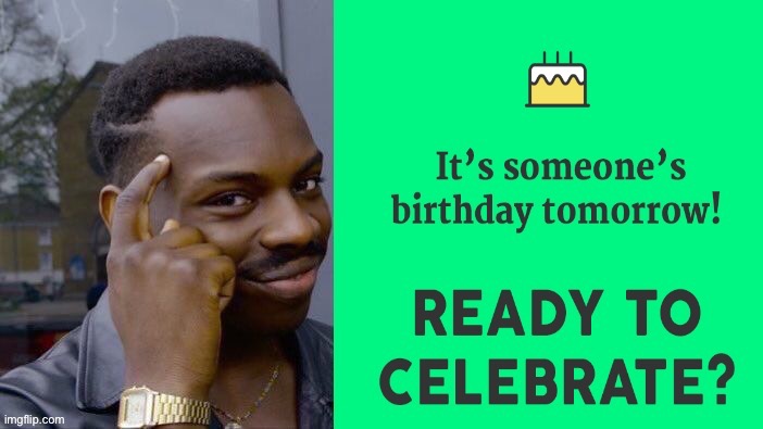 Also flag day | image tagged in memes,birthday | made w/ Imgflip meme maker