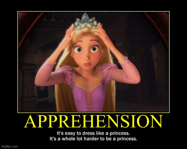 Apprehension Motivational Poster | image tagged in disney,princess,rapunzel,tangled,crown,nervous | made w/ Imgflip meme maker