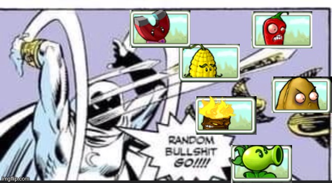 Its Raining Seeds in a nutshell: | image tagged in random bullshit go,pvz | made w/ Imgflip meme maker