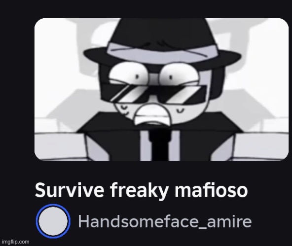 Old screenshot I found while going through old discord messages, I believe this game was renamed “survive weird mafioso” recentl | made w/ Imgflip meme maker