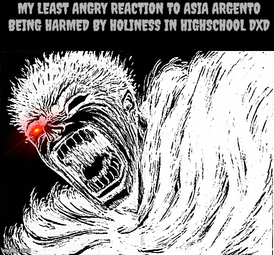 Guts scream Berserk | my least angry reaction to asia argento being harmed by holiness in highschool dxd | image tagged in guts scream berserk,asia argento,highschool dxd,berserk,anime,angry | made w/ Imgflip meme maker