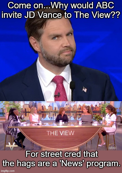 'Hey FCC...see who we had on?' | Come on...Why would ABC invite JD Vance to The View?? For street cred that the hags are a 'News' program. | image tagged in jd vance lying,the view | made w/ Imgflip meme maker