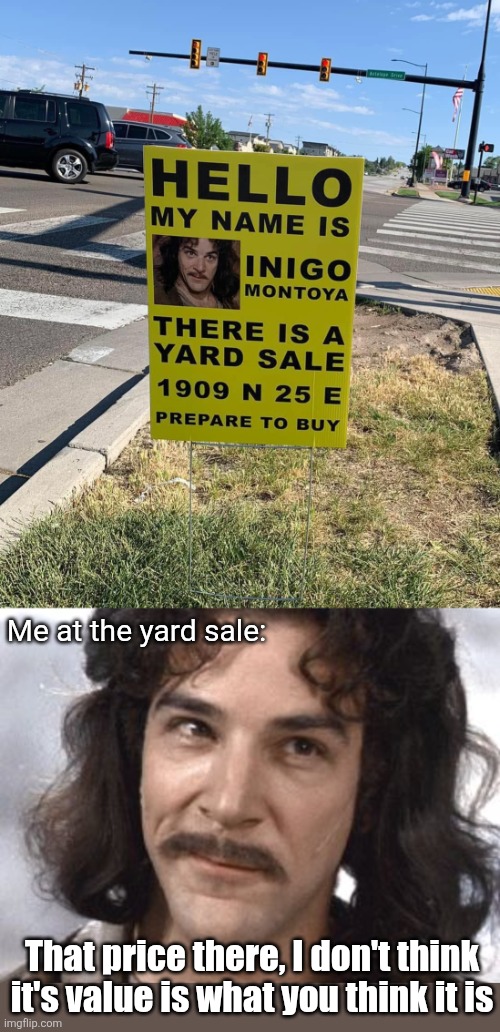 The Princess Yard Sale | Me at the yard sale:; That price there, I don't think it's value is what you think it is | image tagged in i do not think that means what you think it means,yard sale,sign,princess bride,inigo montoya | made w/ Imgflip meme maker