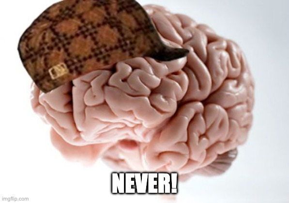 Never!
