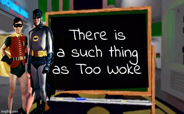 Doctor Betty Veronica | There is a such thing as Too Woke | image tagged in doctor betty veronica | made w/ Imgflip meme maker