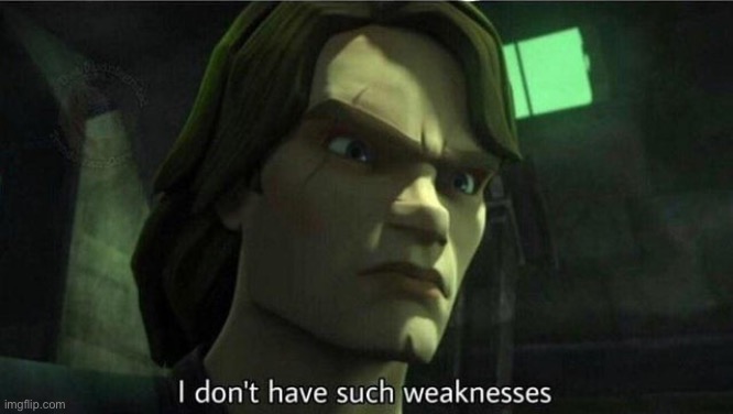 image tagged in i don't have such weakness | made w/ Imgflip meme maker