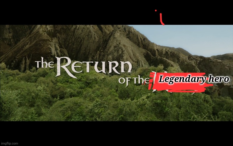 Return Of The King | Legendary hero | image tagged in return of the king | made w/ Imgflip meme maker