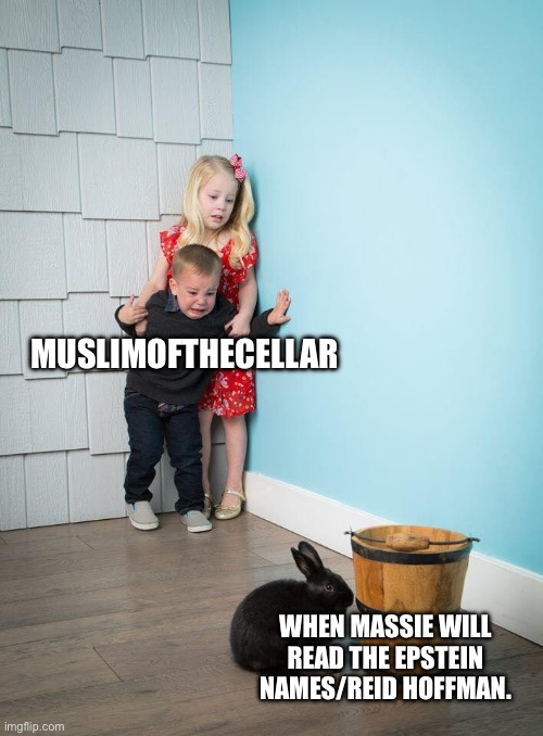 Kids Afraid of Rabbit | MuslimOftheCellar; When Massie will read the Epstein names/Reid Hoffman. | image tagged in kids afraid of rabbit | made w/ Imgflip meme maker