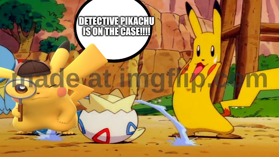 Pikachu babysits togepi | DETECTIVE PIKACHU IS ON THE CASE!!!! | image tagged in pikachu babysits togepi,remix | made w/ Imgflip meme maker
