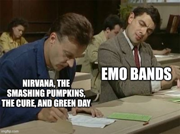 What (Kinda) Inspired Emo | Emo bands; Nirvana, the Smashing Pumpkins, the Cure, and Green Day | image tagged in mr bean copying,memes,music,rock music,emo kid | made w/ Imgflip meme maker