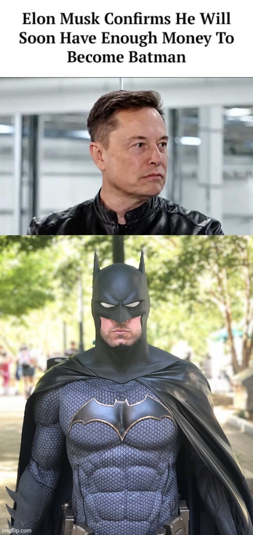 Elon Musk has enough money to become Batman | image tagged in img 31 jpeg,batman cosplayer,elon musk | made w/ Imgflip meme maker