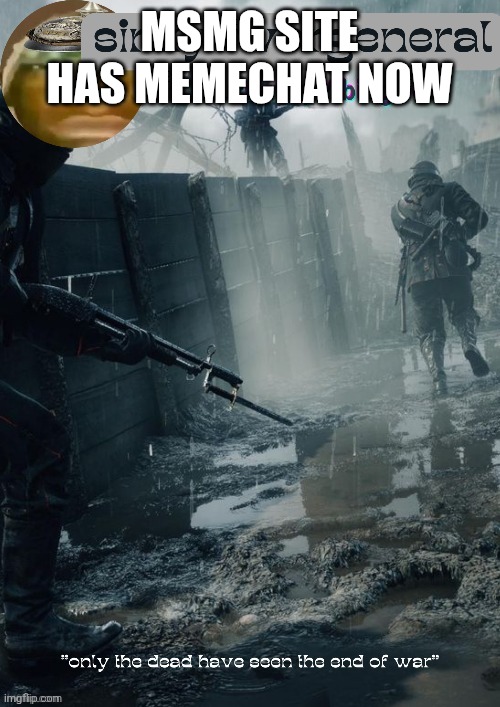 sinxyt.wargeneral announcment template | msmg site has memechat now | image tagged in sinxyt wargeneral announcment template | made w/ Imgflip meme maker