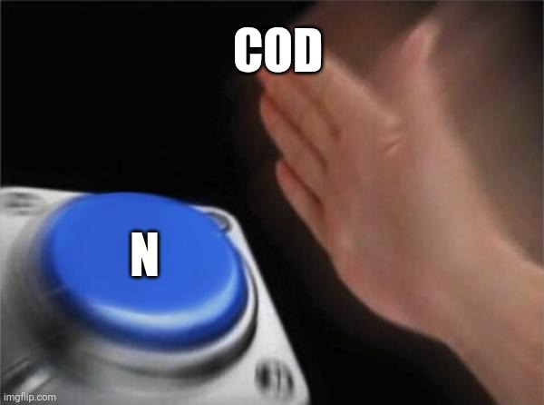 Blank Nut Button Meme | Cod; N | image tagged in memes,blank nut button | made w/ Imgflip meme maker