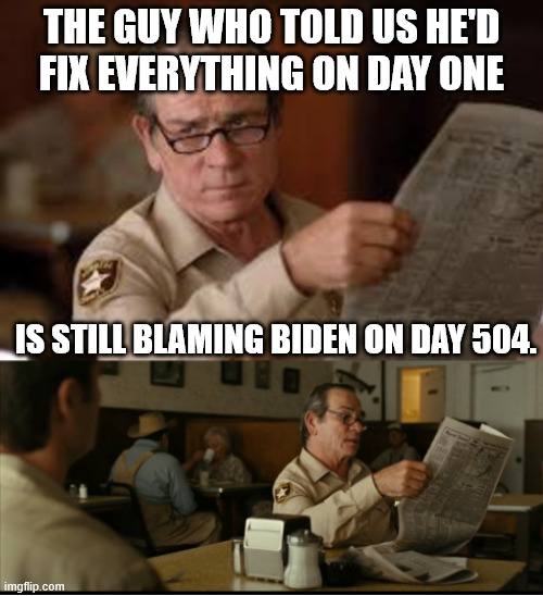 Tommy Explains | the guy who told us he'd fix everything on day one; is still blaming Biden on day 504. | image tagged in tommy explains | made w/ Imgflip meme maker