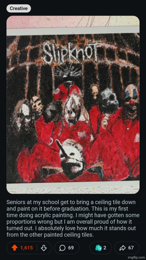 i did this painting and it got a crazy amount of upvotes in the Slipknot subreddit. | made w/ Imgflip meme maker