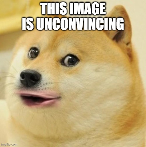 Doge Pog (aka Poge) | this image is unconvincing | image tagged in doge pog aka poge | made w/ Imgflip meme maker
