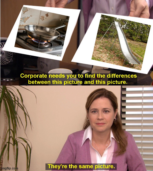 Those slides were hot asl | image tagged in memes,they're the same picture | made w/ Imgflip meme maker