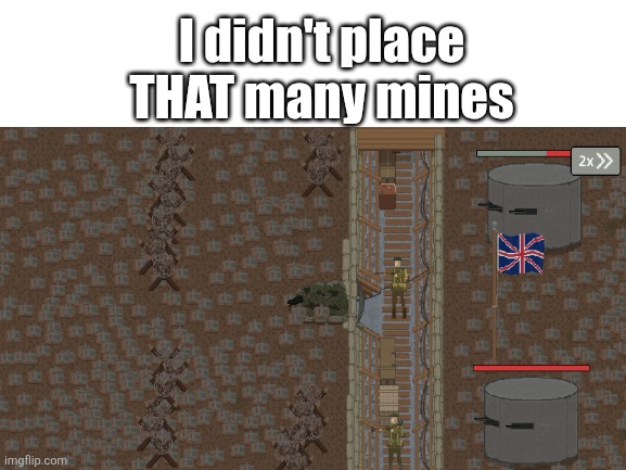 I didn't Overreact... right? | I didn't place THAT many mines | image tagged in trench warfare,overreacted | made w/ Imgflip meme maker