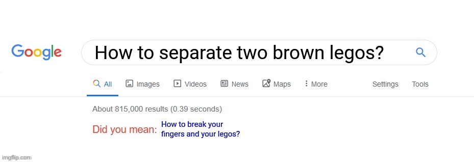 Did you mean? | How to separate two brown legos? How to break your fingers and your legos? | image tagged in did you mean | made w/ Imgflip meme maker