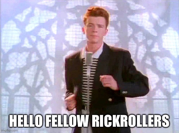 Ollo | Hello fellow rickrollers | image tagged in rickrolling,rickroll,rickrolled | made w/ Imgflip meme maker