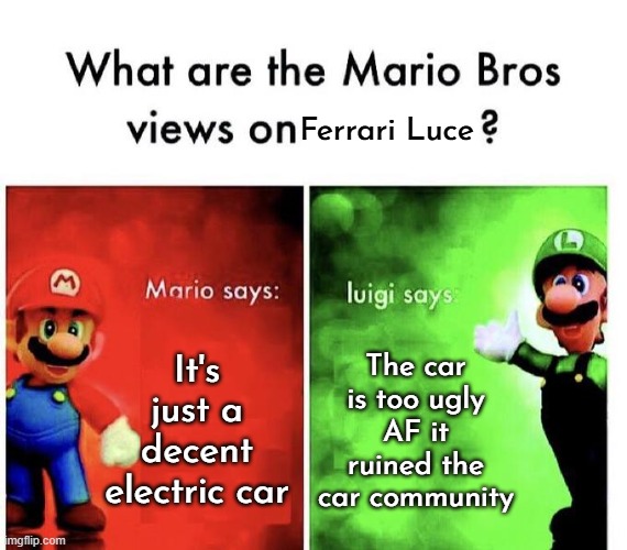 I hate Ferrari Luce | Ferrari Luce; It's just a decent electric car; The car is too ugly AF it ruined the car community | image tagged in mario bros views,ferrari,mario,luigi | made w/ Imgflip meme maker