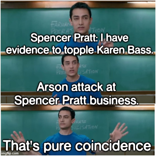 That's pure coincidence | Spencer Pratt: I have evidence to topple Karen Bass. Arson attack at Spencer Pratt business. That's pure coincidence | image tagged in spencer pratt,arson of business,coincidence | made w/ Imgflip meme maker