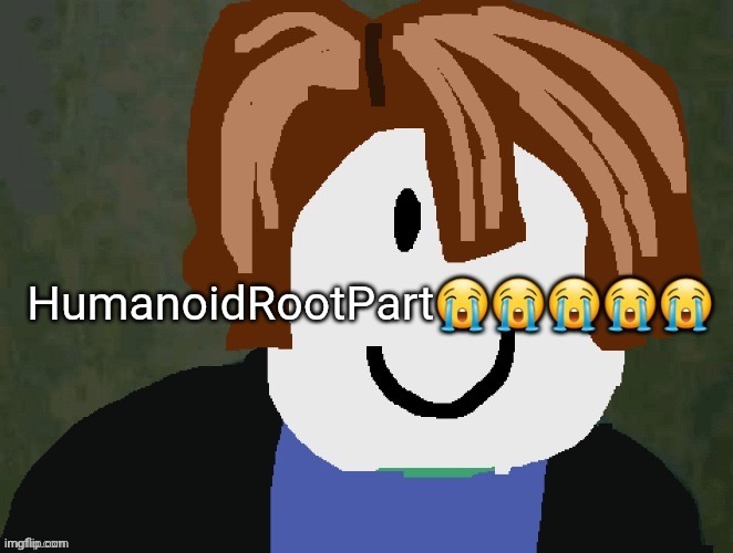 HumanoidRootPart | image tagged in humanoidrootpart | made w/ Imgflip meme maker