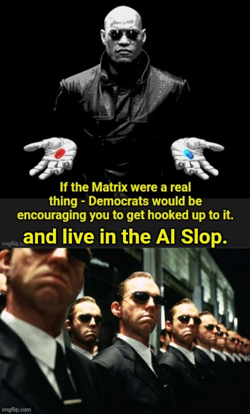 AI Slop the Matrix | image tagged in ai slop the matrix | made w/ Imgflip meme maker