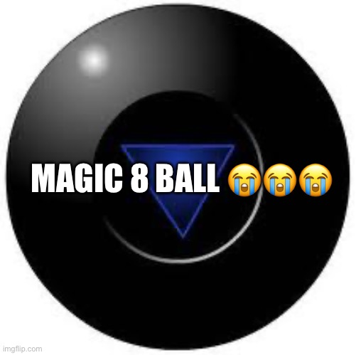 Magic 8 ball | Magic 8 ball ??? | image tagged in magic 8 ball | made w/ Imgflip meme maker