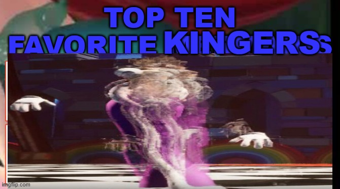 kingers | kingers | image tagged in top ten favorite kingers,kinger tadc,lag | made w/ Imgflip meme maker