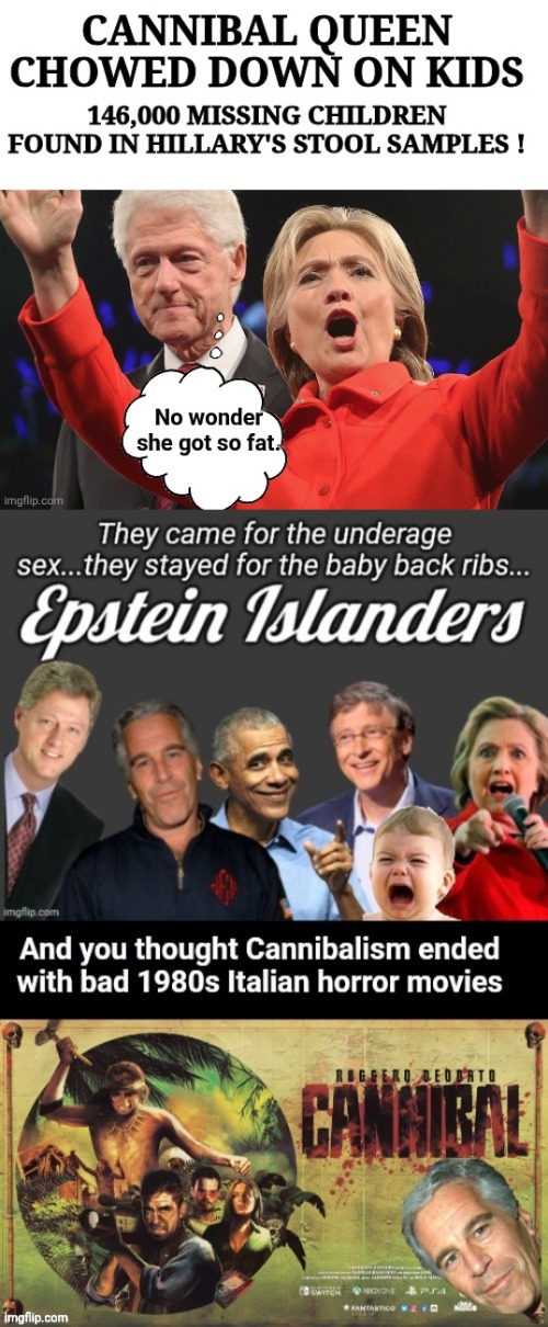 image tagged in hillary cannibal queen fat,epstein island cannibals | made w/ Imgflip meme maker