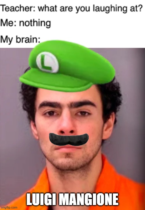 Luigi Mangione | luigi mangione | image tagged in luigi mangione,luigi,teacher what are you laughing at | made w/ Imgflip meme maker