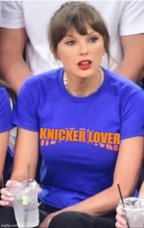 Taylor Swift: KNICKER LOVER | Knicker Lover | image tagged in taylor swift,basketball,new york knicks,nba,black,nigga | made w/ Imgflip meme maker