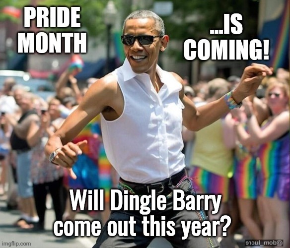 Pride Month Obama | Will Dingle Barry come out this year? | image tagged in pride month obama | made w/ Imgflip meme maker
