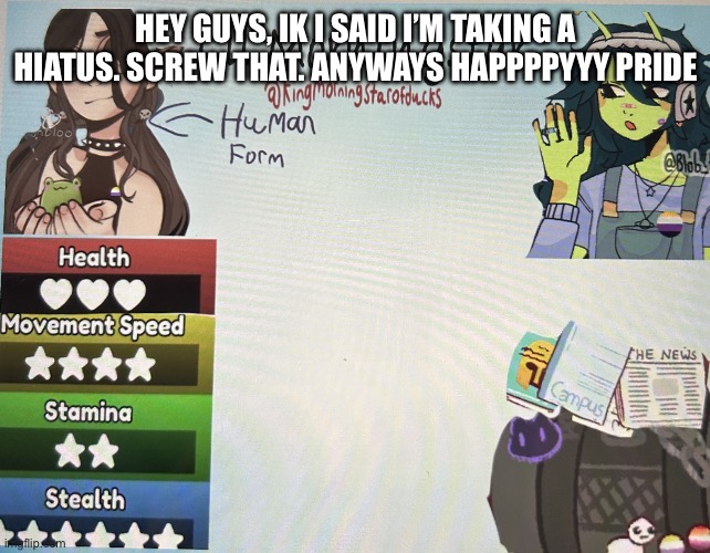 IMG_1239.jpeg | Hey guys, Ik I said I’m taking a hiatus. Screw that. Anyways HAPPPPYYY PRIDE | image tagged in img_1239 jpeg | made w/ Imgflip meme maker