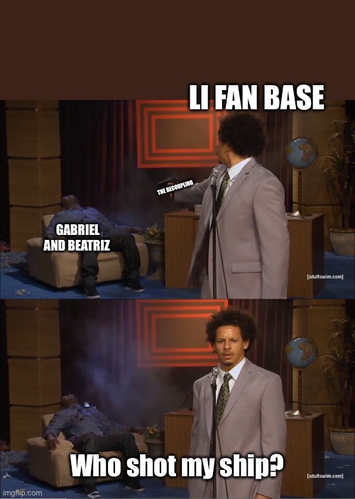 Who Killed Hannibal Meme | LI fan base; The recoupling; Gabriel and Beatriz; Who shot my ship? | image tagged in memes,who killed hannibal | made w/ Imgflip meme maker