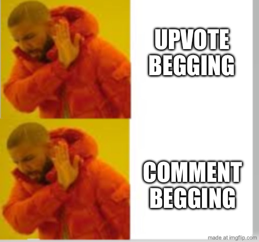 dont beg | upvote begging; comment begging | image tagged in drake no no,upvote begging,comment begging,memes,funny,begging | made w/ Imgflip meme maker
