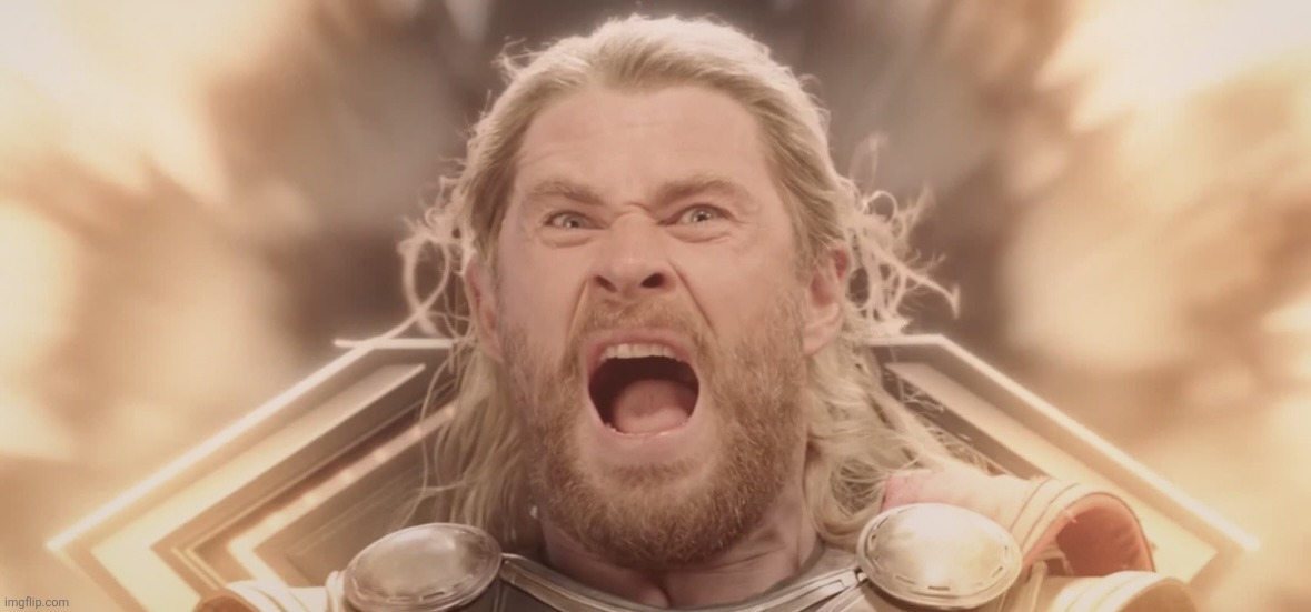 Thor Screaming | image tagged in thor screaming | made w/ Imgflip meme maker