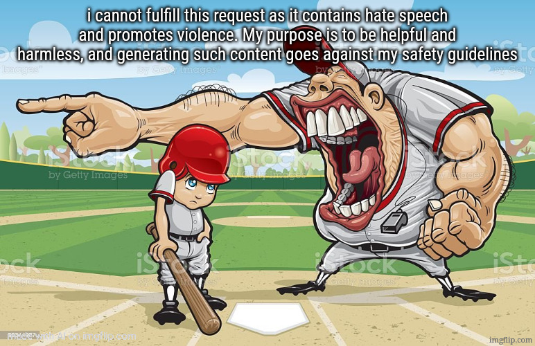 . | i cannot fulfill this request as it contains hate speech and promotes violence. My purpose is to be helpful and harmless, and generating such content goes against my safety guidelines | image tagged in baseball coach yelling at kid | made w/ Imgflip meme maker
