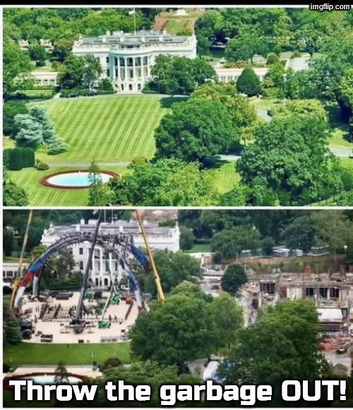 Trump has turned the White House into a garbage dump | Throw the garbage OUT! | image tagged in trump has turned the white house into a garbage dump,trump,white house,garbage,wreckage,disgrace | made w/ Imgflip meme maker