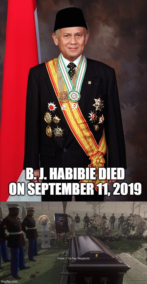 I will pay tribute to B. J. Habibie | B. J. Habibie died on September 11, 2019 | image tagged in press f to pay respects,memes,funny | made w/ Imgflip meme maker
