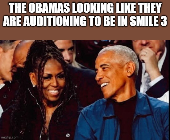 The Obamas Smile | the obamas looking like they are auditioning to be in smile 3 | image tagged in the obamas,barack obama,michelle obama,smile 3,funny,memes | made w/ Imgflip meme maker