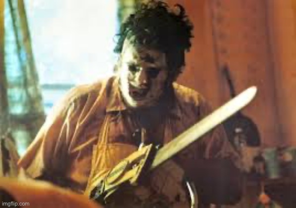image tagged in texas chainsaw | made w/ Imgflip meme maker