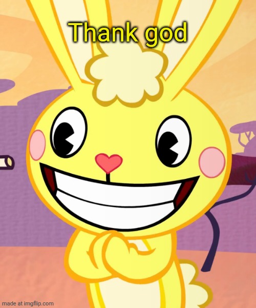Cheeky Cuddles (HTF) | Thank god | image tagged in cheeky cuddles htf | made w/ Imgflip meme maker