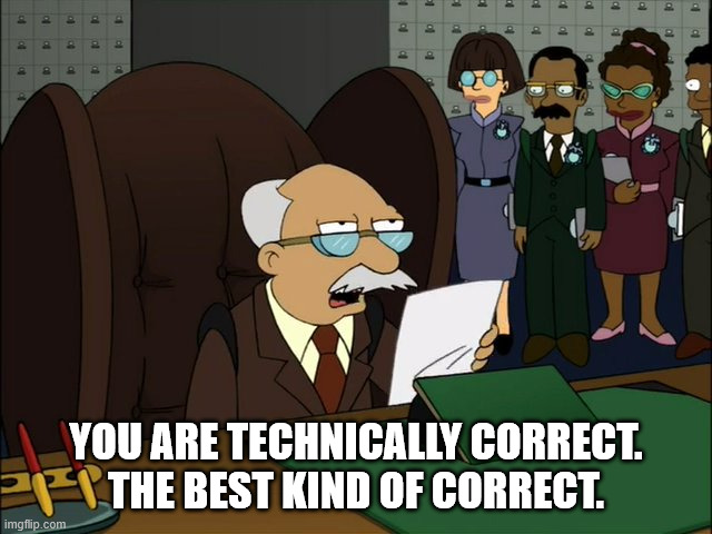 You are technically correct. The best kind of correct. | image tagged in technically correct | made w/ Imgflip meme maker