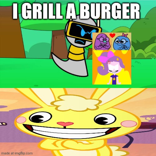 Ruin This Fill In Meme!!!!!!!!!!!!!!!!!!!!!!!!!!!!!!!!!!!!! #120 | I GRILL A BURGER | image tagged in ruin this fill in meme 120 | made w/ Imgflip meme maker